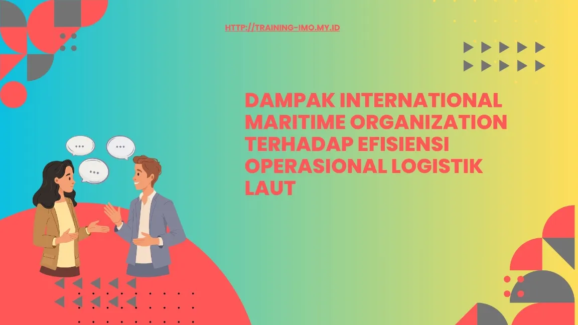 Hubungan Regulasi IMO dan Operasional Logistik
