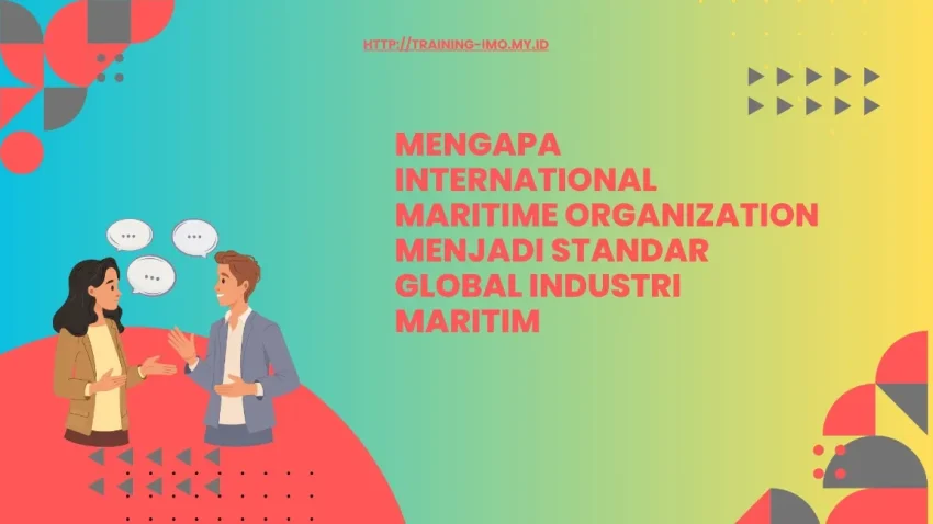 Peran IMO dalam Harmonisasi Industri Maritim